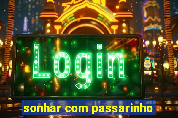 sonhar com passarinho